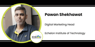 Echelon Institute of Technology, Digital Marketing Head: Pawan Shekhawat Interview